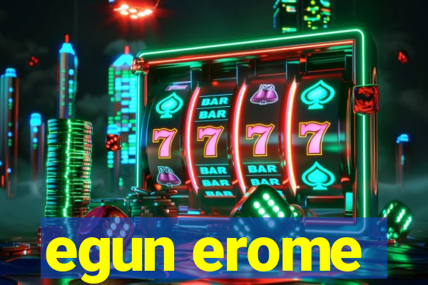 egun erome